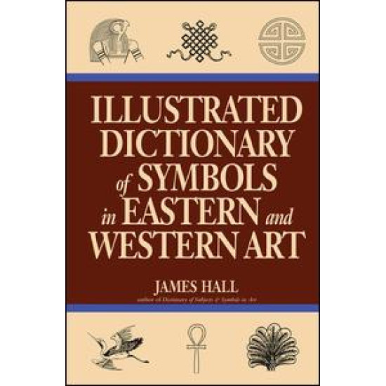 Illustrated Dictionary Of Symbols In Eastern And Western Art