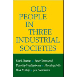 Old People in Three Industrial Societies Old People in Three Industrial Societies