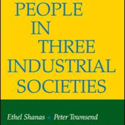 Old People in Three Industrial Societies Old People in Three Industrial Societies