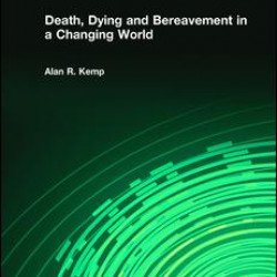 Death, Dying and Bereavement in a Changing World Death, Dying and Bereavement in a Changing World