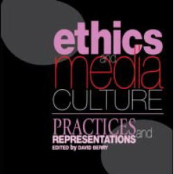 Ethics and Media Culture: Practices and Representations Ethics and Media Culture: Practices and Representations
