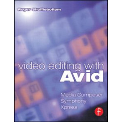 Video Editing with Avid: Media Composer, Symphony, Xpress