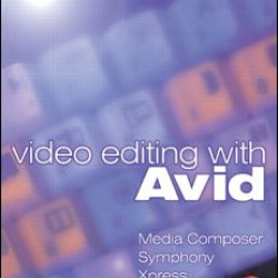 Video Editing with Avid: Media Composer, Symphony, Xpress Video Editing with Avid: Media Composer, Symphony, Xpress