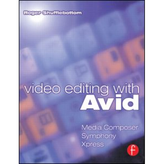 Video Editing with Avid: Media Composer, Symphony, Xpress