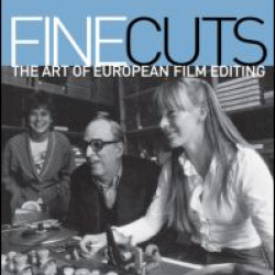 Fine Cuts: Interviews on the Practice of European Film Editing Fine Cuts: Interviews on the Practice of European Film Editing