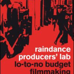 Raindance Producers' Lab Lo-To-No Budget Filmmaking