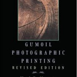 Gumoil Photographic Printing, Revised Edition Gumoil Photographic Printing, Revised Edition