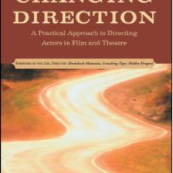 Changing Direction: A Practical Approach to Directing Actors in Film and Theatre Changing Direction: A Practical Approach to Directing Actors in Film and Theatre