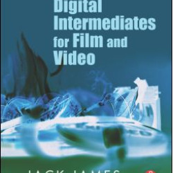Digital Intermediates for Film and Video Digital Intermediates for Film and Video