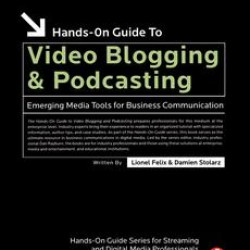 Hands-On Guide to Video Blogging and Podcasting Hands-On Guide to Video Blogging and Podcasting
