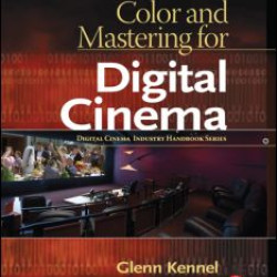 Color and Mastering for Digital Cinema Color and Mastering for Digital Cinema