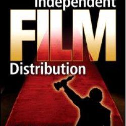 The Insider's Guide to Independent Film Distribution The Insider's Guide to Independent Film Distribution