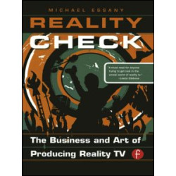 Reality Check: The Business and Art of Producing Reality TV Reality Check: The Business and Art of Producing Reality TV