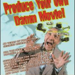 Produce Your Own Damn Movie! Produce Your Own Damn Movie!