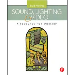 Sound, Lighting and Video: A Resource for Worship