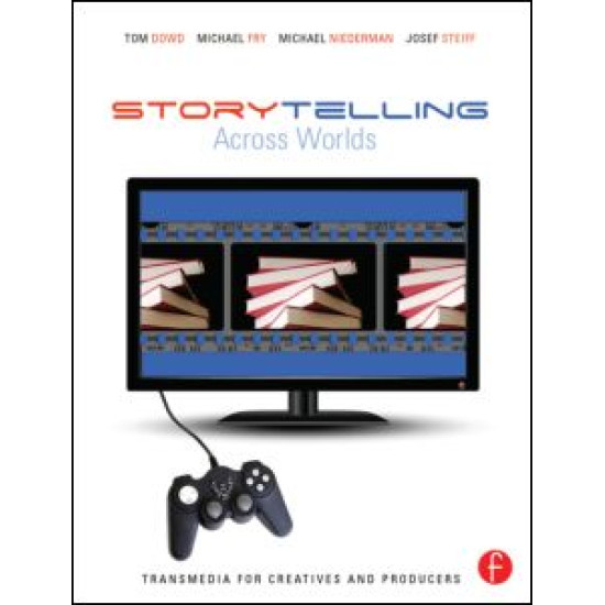 Storytelling Across Worlds: Transmedia for Creatives and Producers Storytelling Across Worlds: Transmedia for Creatives and Producers