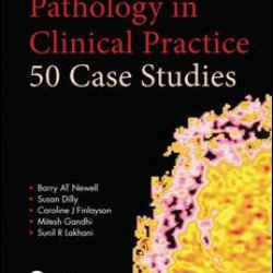 Pathology in Clinical Practice: 50 Case Studies Pathology in Clinical Practice: 50 Case Studies