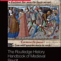 The Routledge History Handbook of Medieval Revolt
