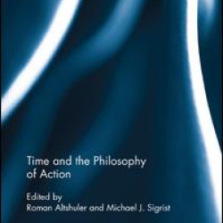 Time and the Philosophy of Action Time and the Philosophy of Action