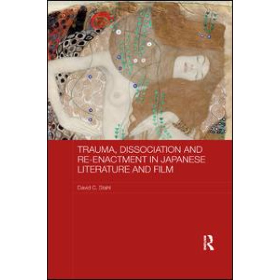 Trauma, Dissociation and Re-enactment in Japanese Literature and Film