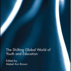 The Shifting Global World of Youth and Education The Shifting Global World of Youth and Education