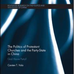 The Politics of Protestant Churches and the Party-State in China