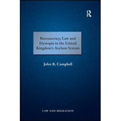 Bureaucracy, Law and Dystopia in the United Kingdom's Asylum System Bureaucracy, Law and Dystopia in the United Kingdom's Asylum System