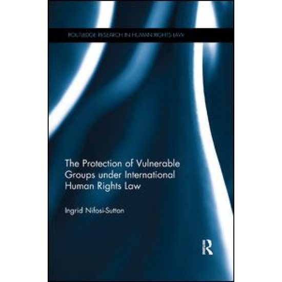 The Protection of Vulnerable Groups under International Human Rights Law The Protection of Vulnerable Groups under International Human Rights Law