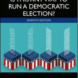 Is This Any Way to Run a Democratic Election? Is This Any Way to Run a Democratic Election?