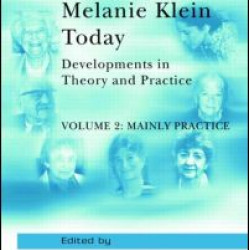 Melanie Klein Today, Volume 2: Mainly Practice Melanie Klein Today, Volume 2: Mainly Practice