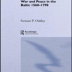 War and Peace in the Baltic, 1560-1790 War and Peace in the Baltic, 1560-1790