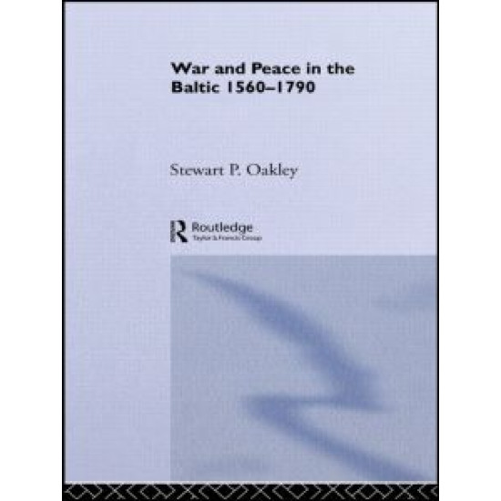 War and Peace in the Baltic, 1560-1790