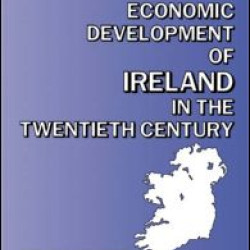 The Economic Development of Ireland in the Twentieth Century The Economic Development of Ireland in the Twentieth Century