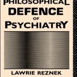 The Philosophical Defence of Psychiatry The Philosophical Defence of Psychiatry