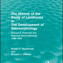 The History of the Study of Landforms - Volume 3 (Routledge Revivals)