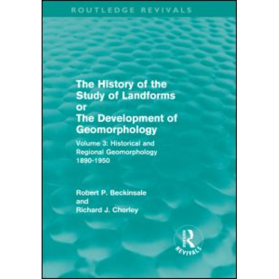 The History of the Study of Landforms - Volume 3 (Routledge Revivals)