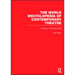 World Encyclopedia of Contemporary Theatre Volume 4: The Arab World