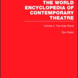 World Encyclopedia of Contemporary Theatre Volume 4: The Arab World World Encyclopedia of Contemporary Theatre Volume 4: The Arab World