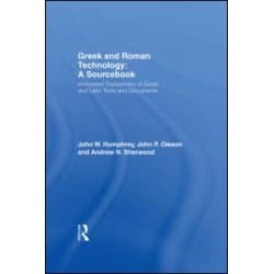 Greek and Roman Technology: A Sourcebook Greek and Roman Technology: A Sourcebook
