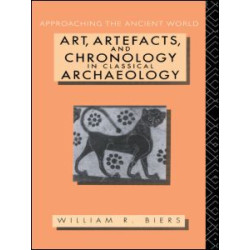 Art, Artefacts and Chronology in Classical Archaeology Art, Artefacts and Chronology in Classical Archaeology