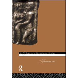 Sex and Eroticism in Mesopotamian Literature Sex and Eroticism in Mesopotamian Literature