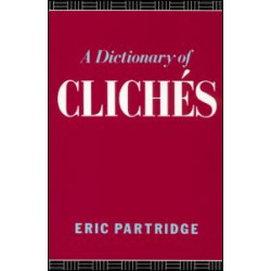 A Dictionary of Cliches A Dictionary of Cliches