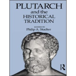 Plutarch and the Historical Tradition Plutarch and the Historical Tradition