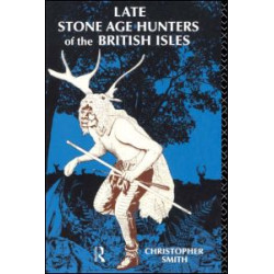 Late Stone Age Hunters of the British Isles Late Stone Age Hunters of the British Isles