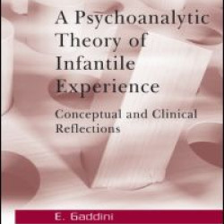 A Psychoanalytic Theory of Infantile Experience A Psychoanalytic Theory of Infantile Experience