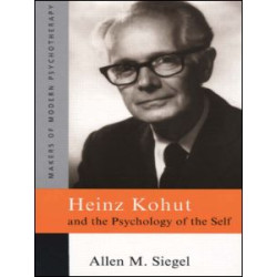 Heinz Kohut and the Psychology of the Self Heinz Kohut and the Psychology of the Self
