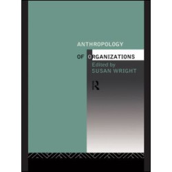 Anthropology of Organizations Anthropology of Organizations