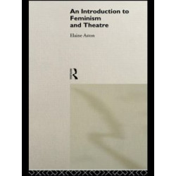 An Introduction to Feminism and Theatre An Introduction to Feminism and Theatre