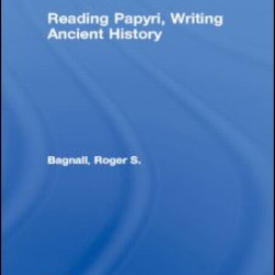 Reading Papyri, Writing Ancient History Reading Papyri, Writing Ancient History
