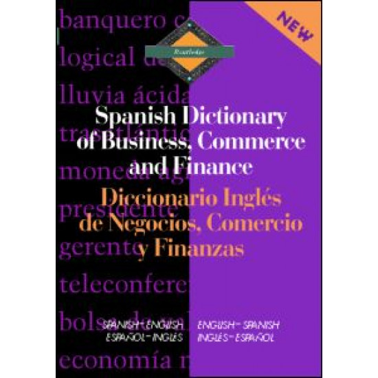 Routledge Spanish Dictionary of Business, Commerce and Finance Diccionario Ingles de Negocios, Comercio y Finanzas